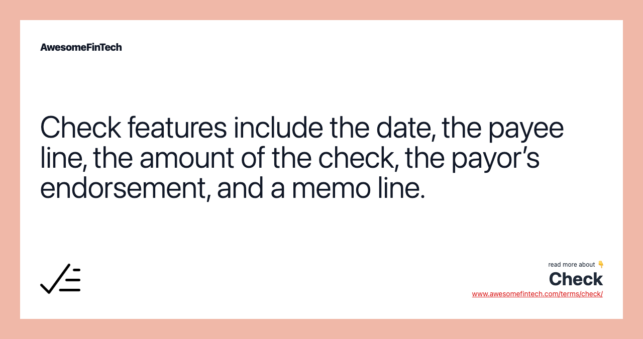 Check features include the date, the payee line, the amount of the check, the payor’s endorsement, and a memo line.