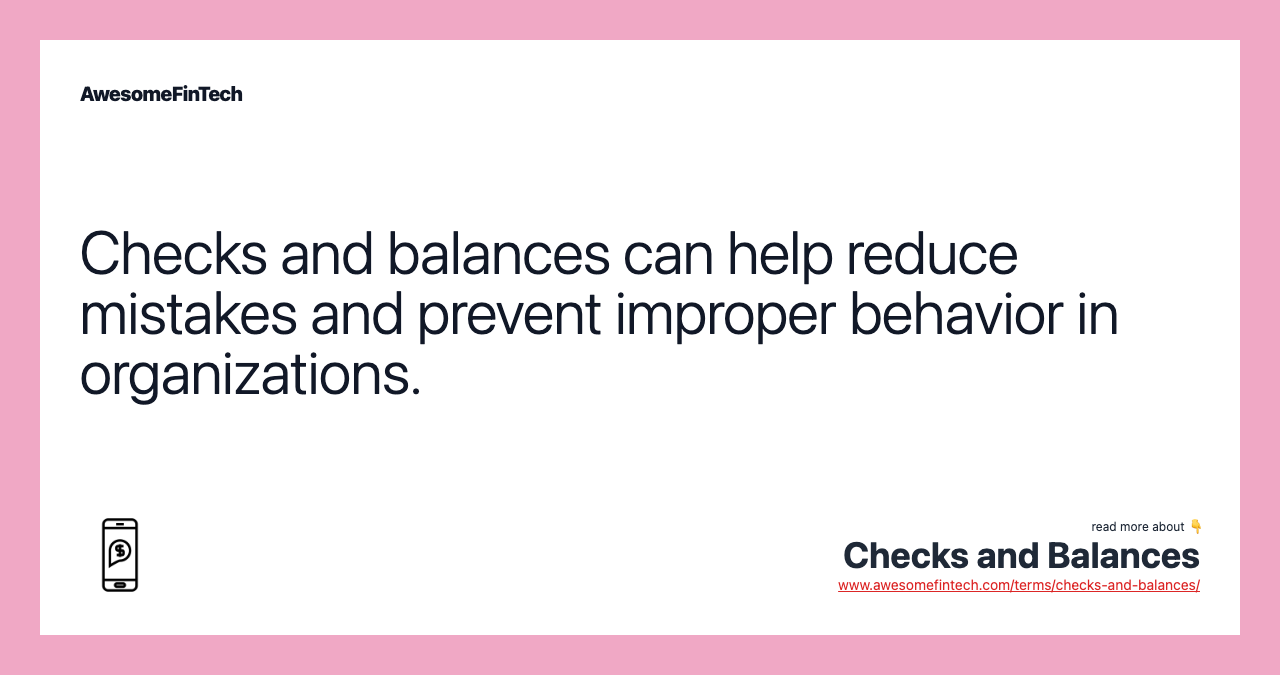 Checks and balances can help reduce mistakes and prevent improper behavior in organizations.