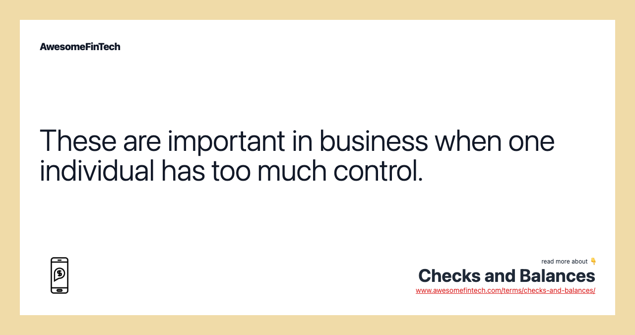These are important in business when one individual has too much control.