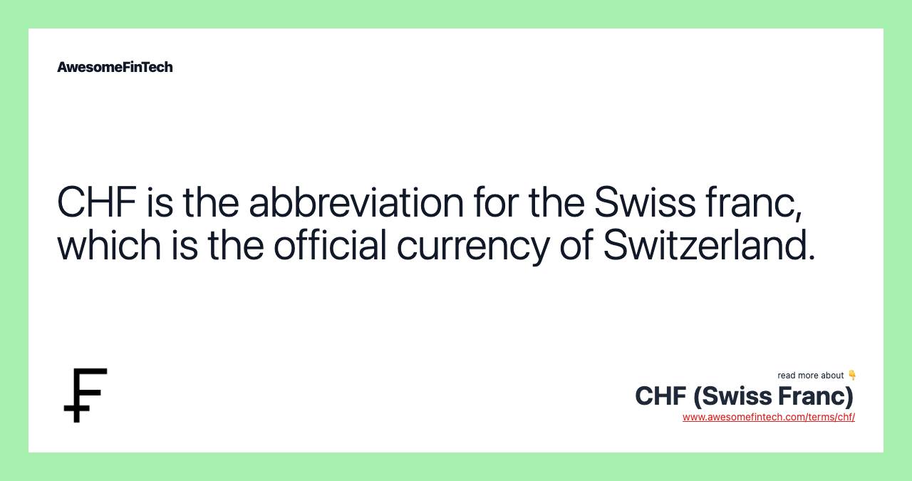 CHF is the abbreviation for the Swiss franc, which is the official currency of Switzerland.