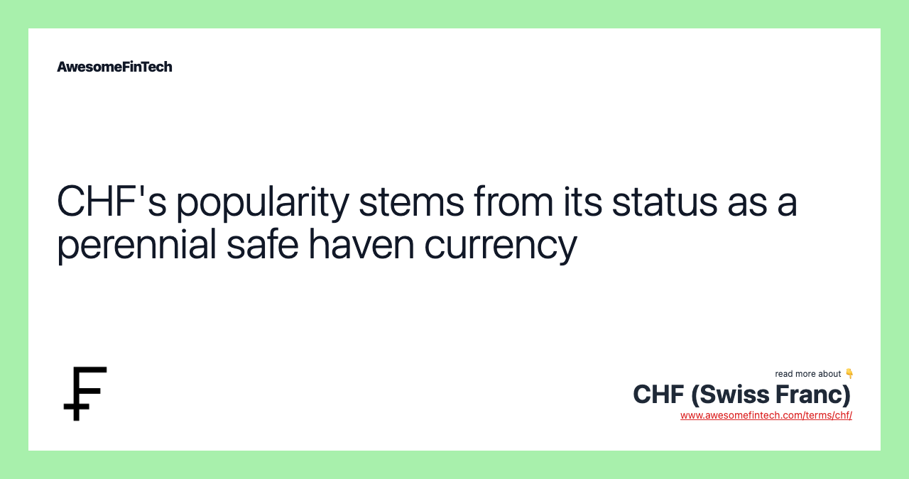 CHF's popularity stems from its status as a perennial safe haven currency