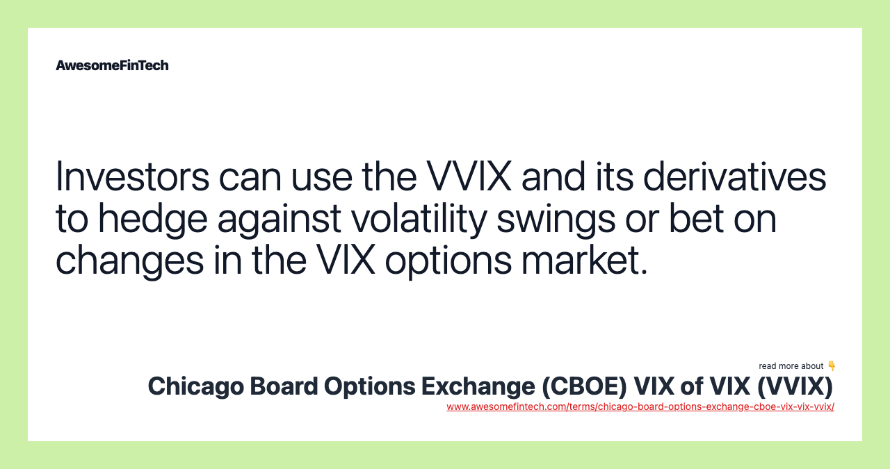 Investors can use the VVIX and its derivatives to hedge against volatility swings or bet on changes in the VIX options market.