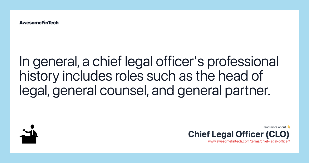 In general, a chief legal officer's professional history includes roles such as the head of legal, general counsel, and general partner.