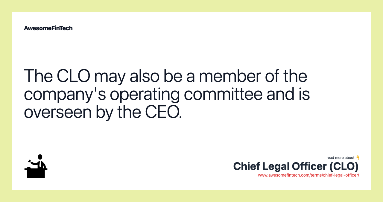 The CLO may also be a member of the company's operating committee and is overseen by the CEO.