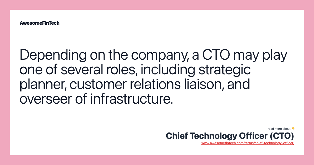 Depending on the company, a CTO may play one of several roles, including strategic planner, customer relations liaison, and overseer of infrastructure.