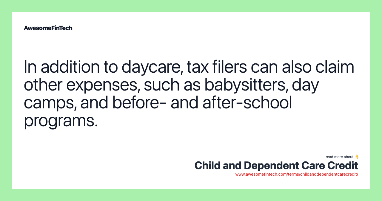 In addition to daycare, tax filers can also claim other expenses, such as babysitters, day camps, and before- and after-school programs.