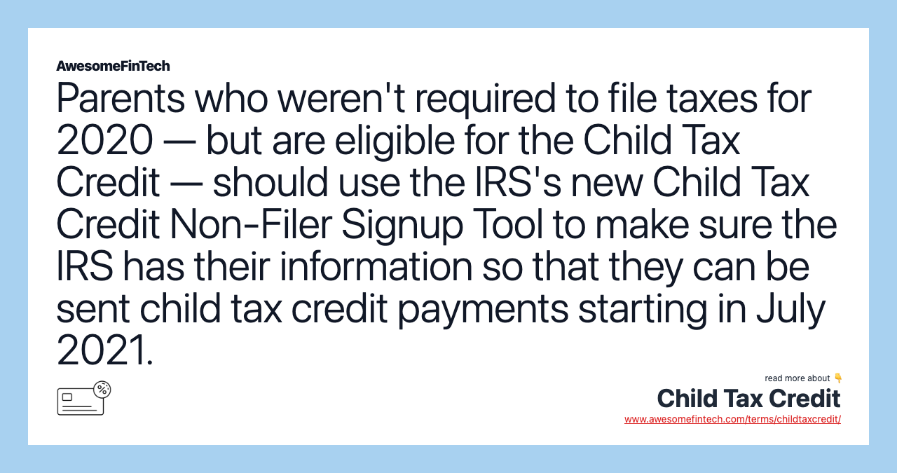 Parents who weren't required to file taxes for 2020 — but are eligible for the Child Tax Credit — should use the IRS's new Child Tax Credit Non-Filer Signup Tool to make sure the IRS has their information so that they can be sent child tax credit payments starting in July 2021.