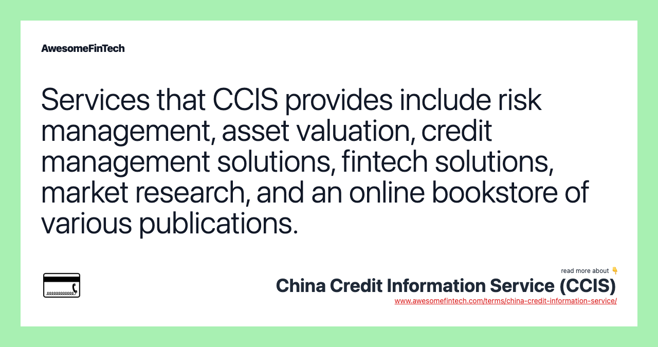 Services that CCIS provides include risk management, asset valuation, credit management solutions, fintech solutions, market research, and an online bookstore of various publications.
