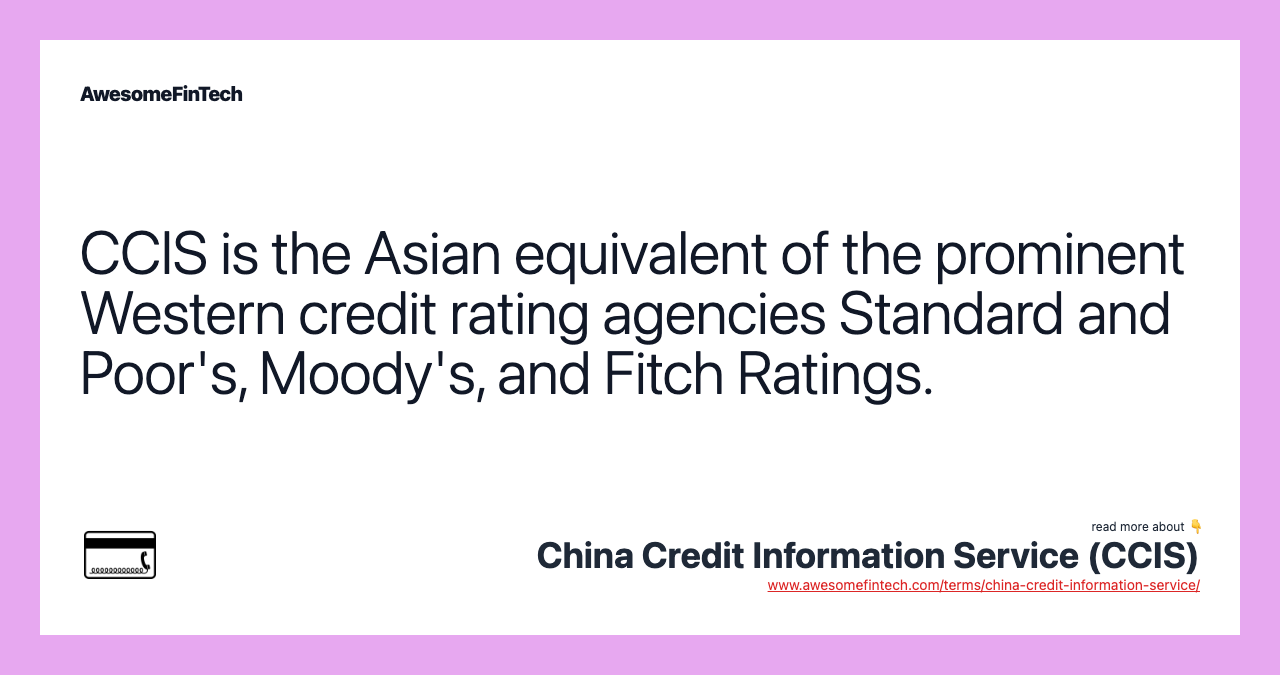CCIS is the Asian equivalent of the prominent Western credit rating agencies Standard and Poor's, Moody's, and Fitch Ratings.