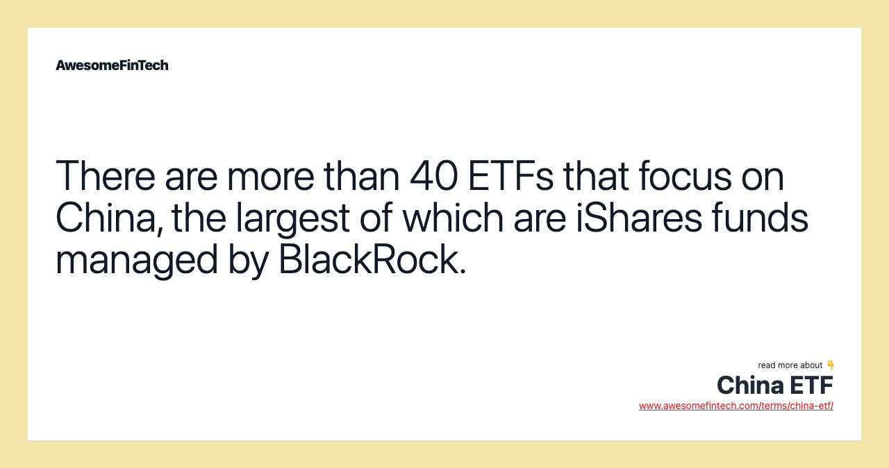 There are more than 40 ETFs that focus on China, the largest of which are iShares funds managed by BlackRock.