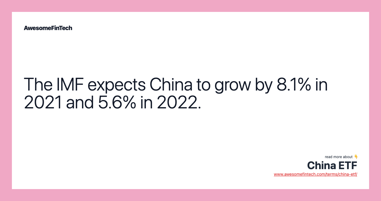 The IMF expects China to grow by 8.1% in 2021 and 5.6% in 2022.