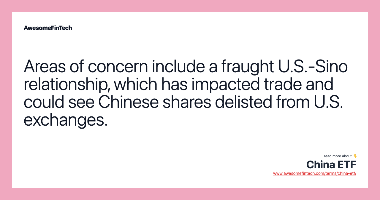 Areas of concern include a fraught U.S.-Sino relationship, which has impacted trade and could see Chinese shares delisted from U.S. exchanges.