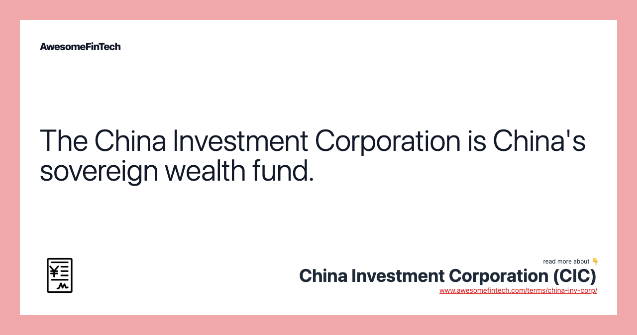 The China Investment Corporation is China's sovereign wealth fund.