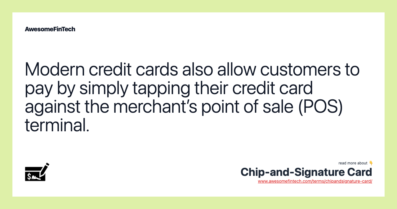 Modern credit cards also allow customers to pay by simply tapping their credit card against the merchant’s point of sale (POS) terminal.