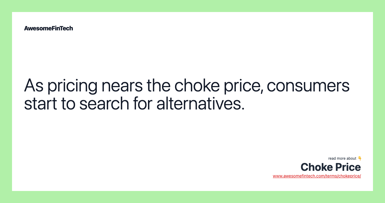 As pricing nears the choke price, consumers start to search for alternatives.