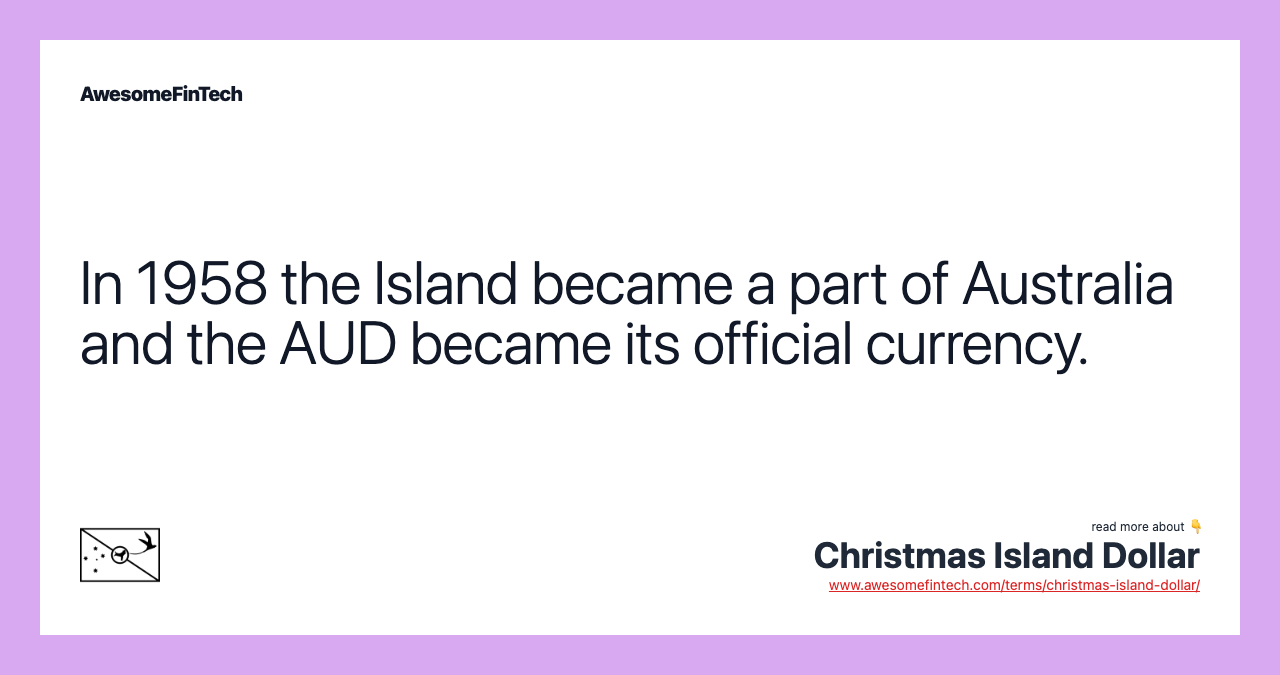 In 1958 the Island became a part of Australia and the AUD became its official currency.
