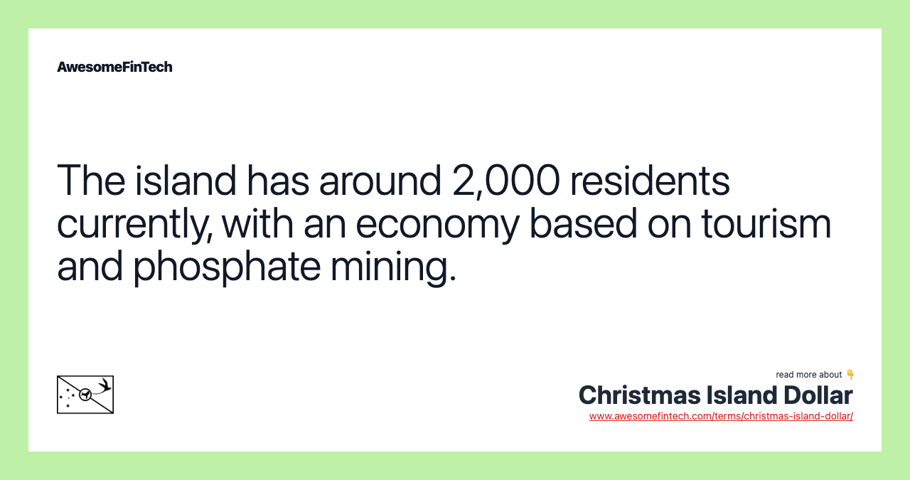 The island has around 2,000 residents currently, with an economy based on tourism and phosphate mining.