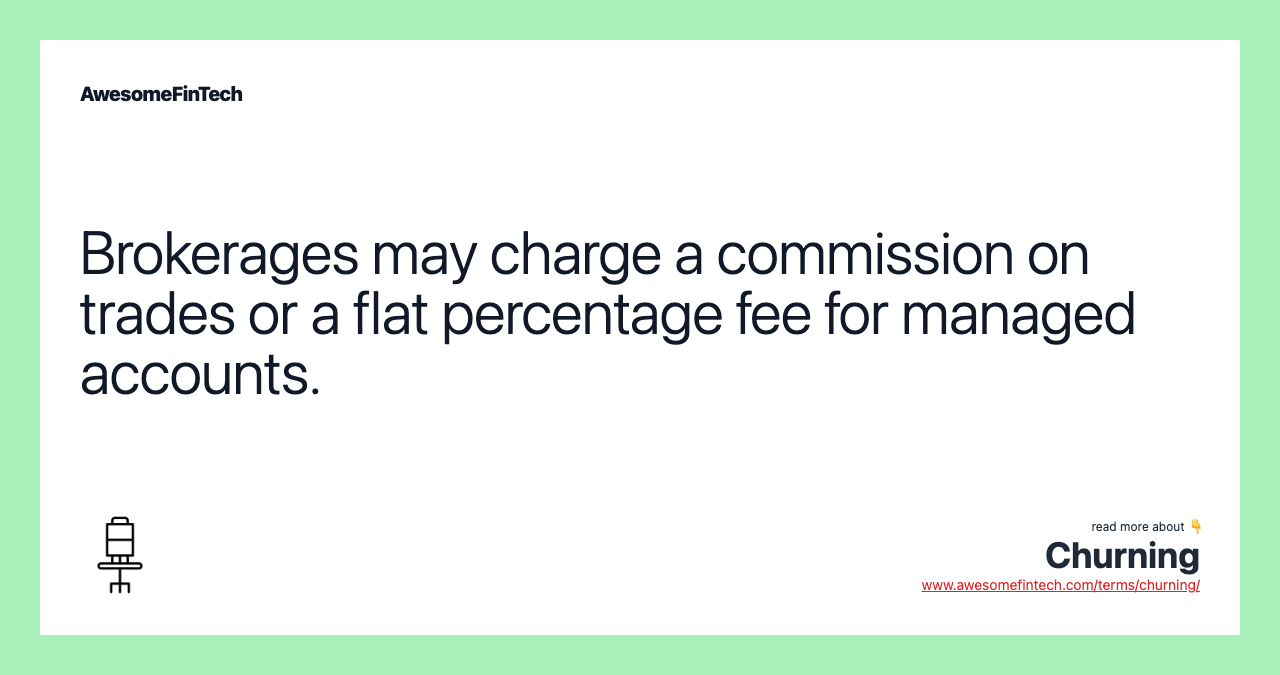 Brokerages may charge a commission on trades or a flat percentage fee for managed accounts.