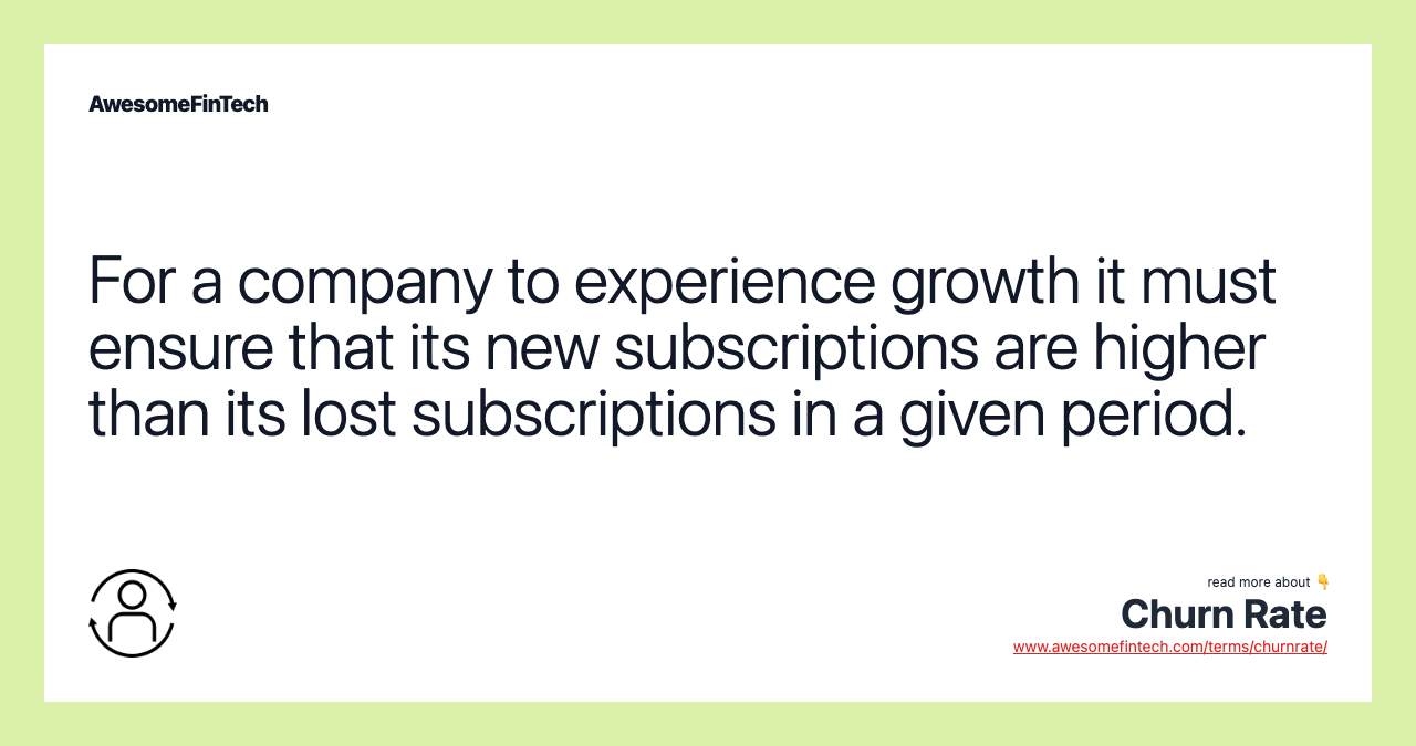 For a company to experience growth it must ensure that its new subscriptions are higher than its lost subscriptions in a given period.