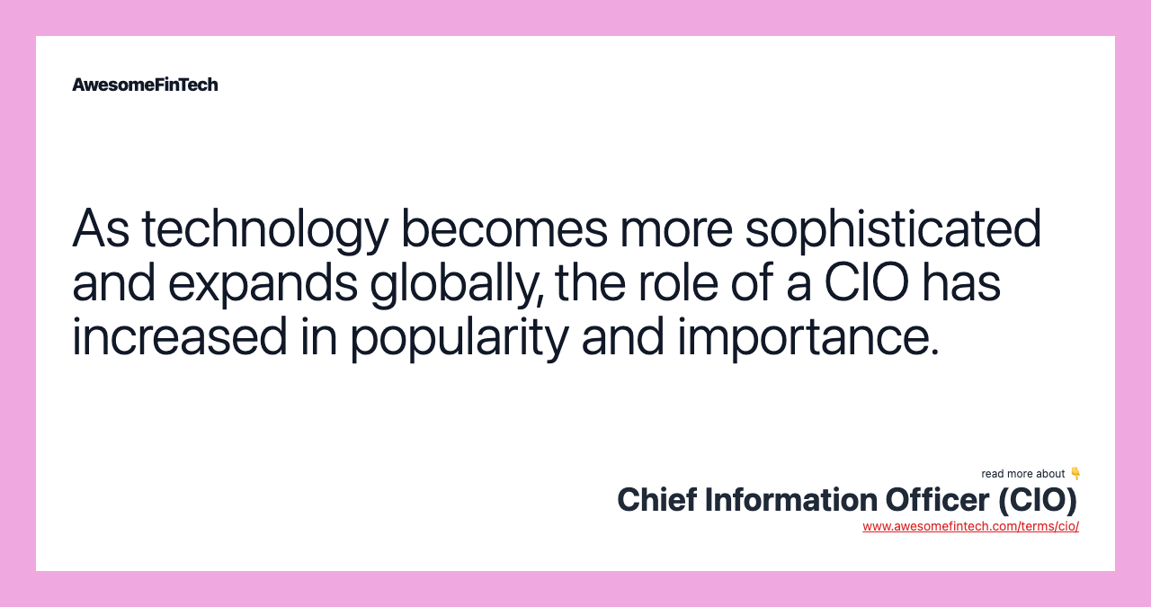 As technology becomes more sophisticated and expands globally, the role of a CIO has increased in popularity and importance.