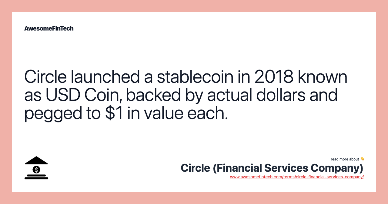 Circle launched a stablecoin in 2018 known as USD Coin, backed by actual dollars and pegged to $1 in value each.