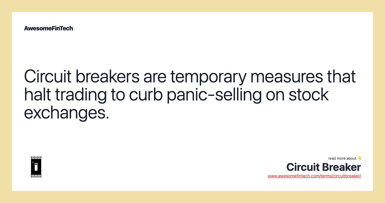Circuit breakers are temporary measures that halt trading to curb panic-selling on stock exchanges.