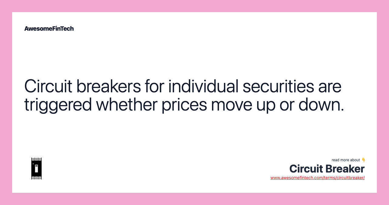 Circuit breakers for individual securities are triggered whether prices move up or down.