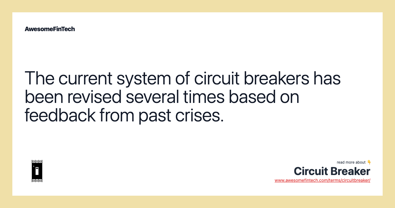 The current system of circuit breakers has been revised several times based on feedback from past crises.
