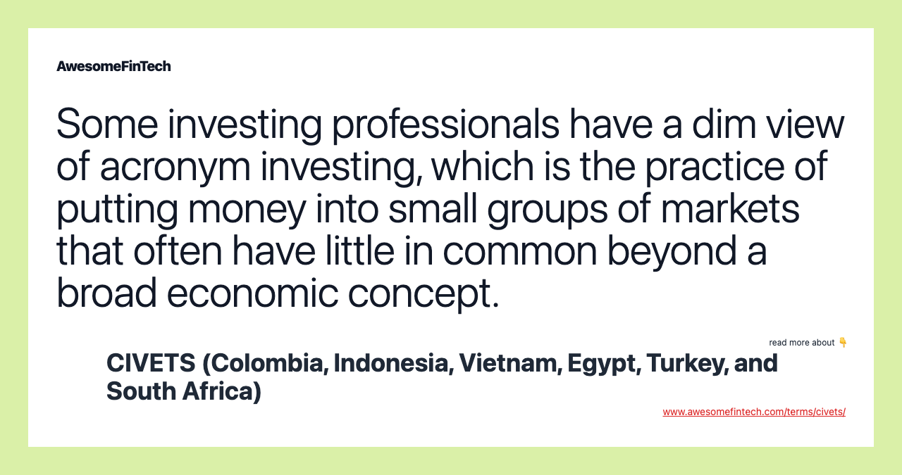 Some investing professionals have a dim view of acronym investing, which is the practice of putting money into small groups of markets that often have little in common beyond a broad economic concept.