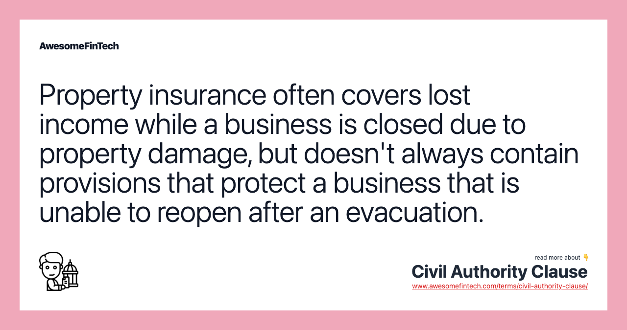 Property insurance often covers lost income while a business is closed due to property damage, but doesn't always contain provisions that protect a business that is unable to reopen after an evacuation.