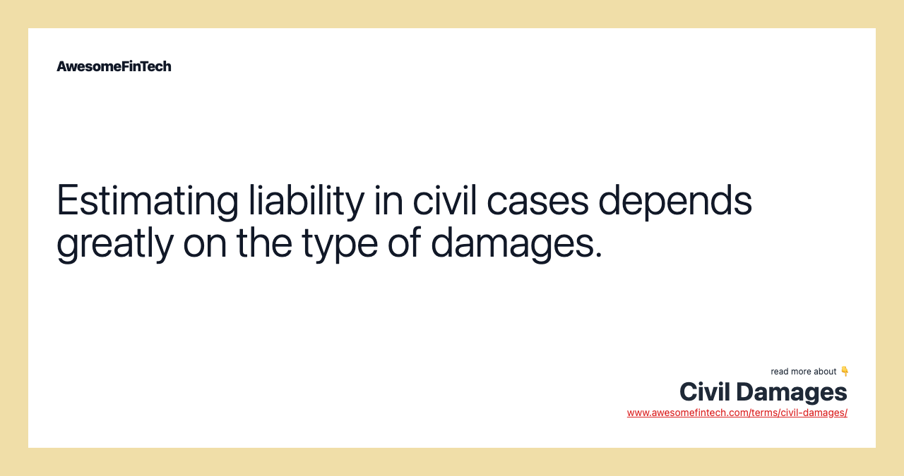 Estimating liability in civil cases depends greatly on the type of damages.