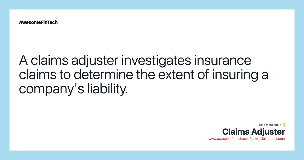 A claims adjuster investigates insurance claims to determine the extent of insuring a company's liability.