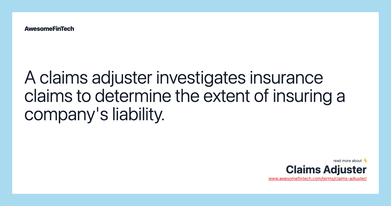 A claims adjuster investigates insurance claims to determine the extent of insuring a company's liability.