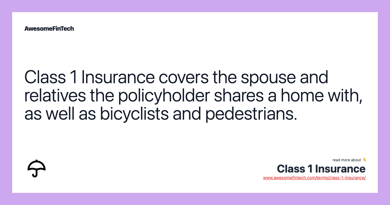 Class 1 Insurance covers the spouse and relatives the policyholder shares a home with, as well as bicyclists and pedestrians.