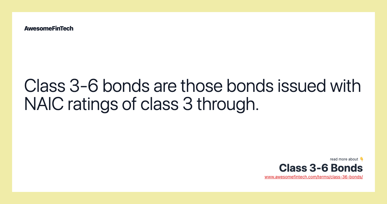 Class 3-6 bonds are those bonds issued with NAIC ratings of class 3 through.