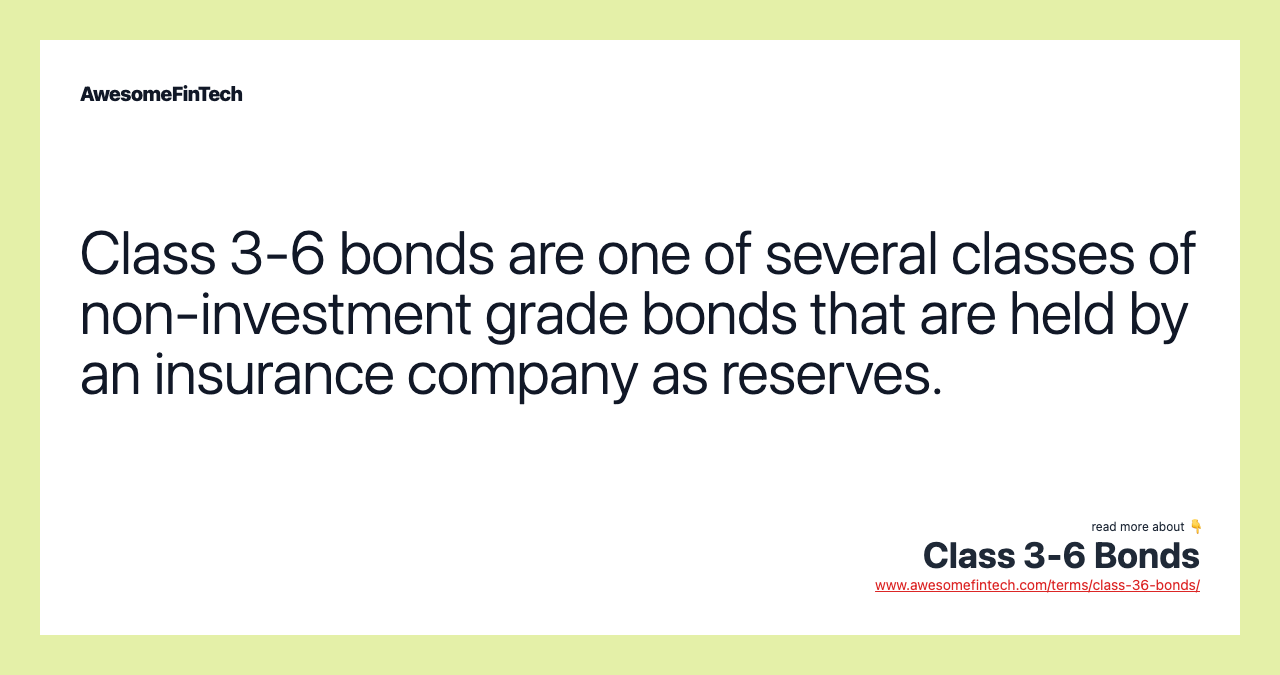 Class 3-6 bonds are one of several classes of non-investment grade bonds that are held by an insurance company as reserves.
