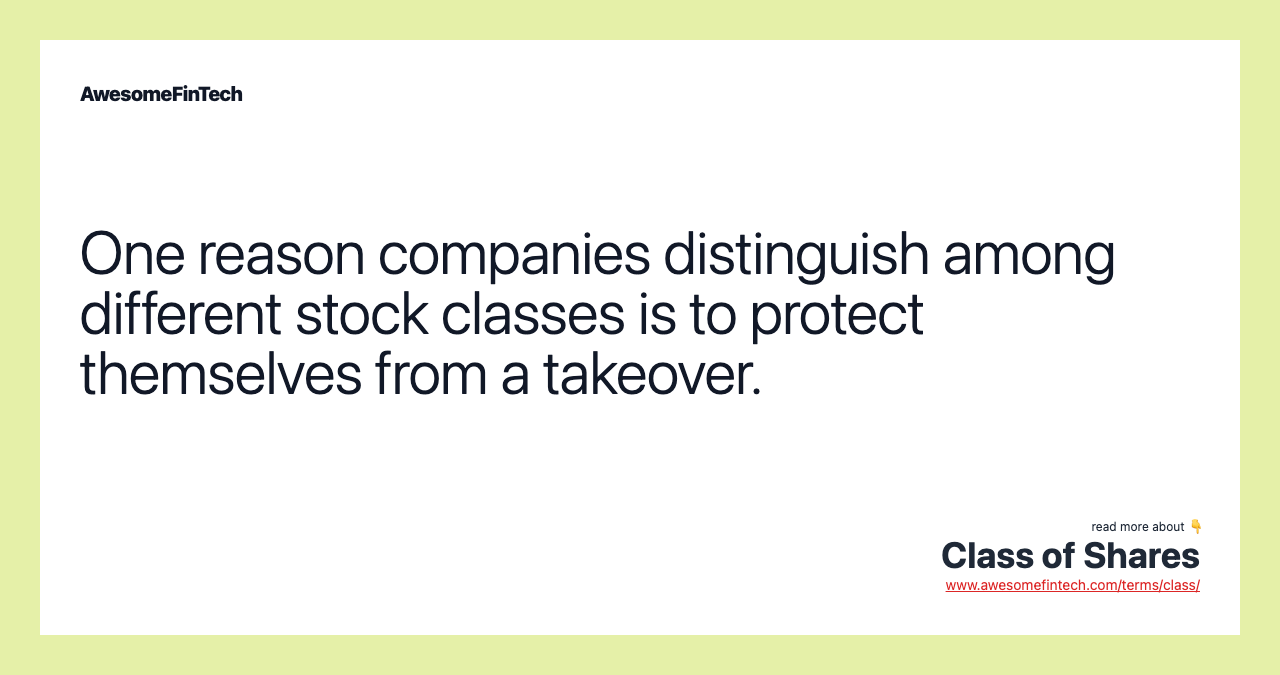 One reason companies distinguish among different stock classes is to protect themselves from a takeover.