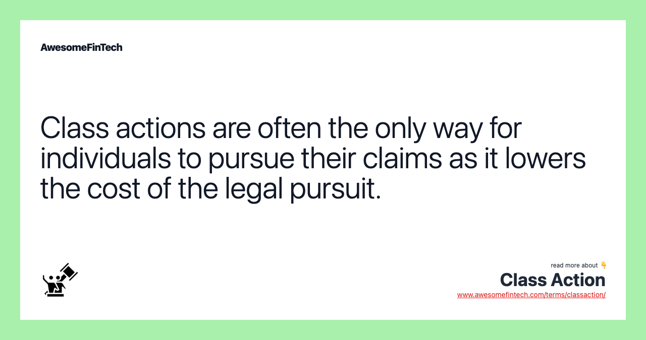 Class actions are often the only way for individuals to pursue their claims as it lowers the cost of the legal pursuit.