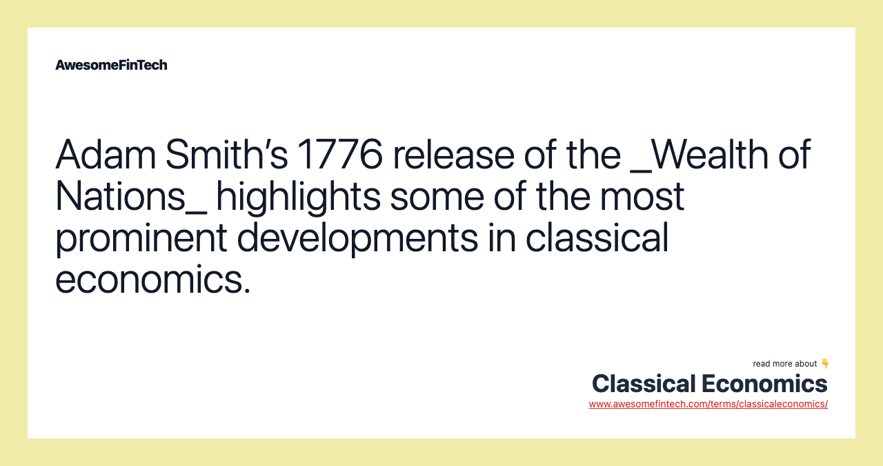 Adam Smith’s 1776 release of the _Wealth of Nations_ highlights some of the most prominent developments in classical economics.