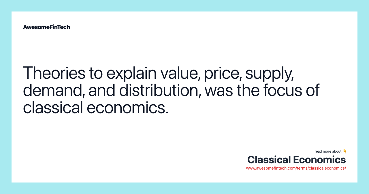 Theories to explain value, price, supply, demand, and distribution, was the focus of classical economics.