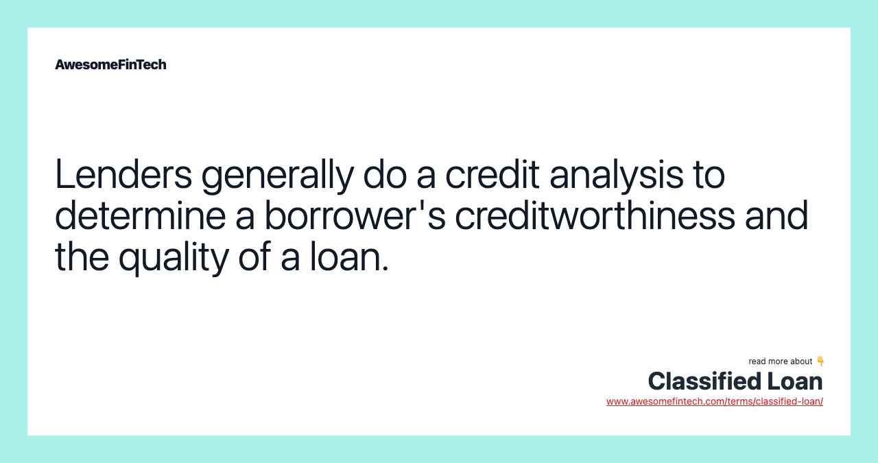 Lenders generally do a credit analysis to determine a borrower's creditworthiness and the quality of a loan.