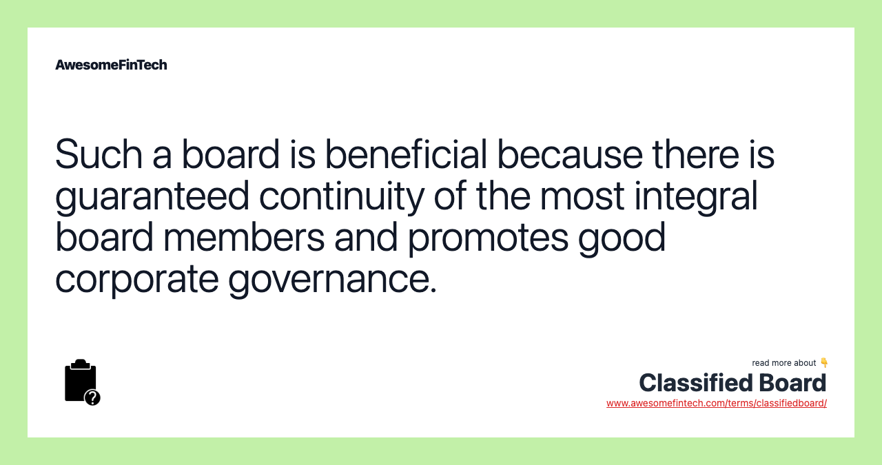 Such a board is beneficial because there is guaranteed continuity of the most integral board members and promotes good corporate governance.