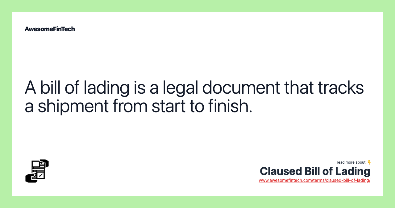 A bill of lading is a legal document that tracks a shipment from start to finish.