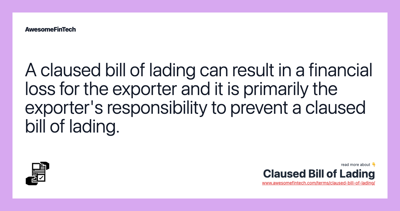 A claused bill of lading can result in a financial loss for the exporter and it is primarily the exporter's responsibility to prevent a claused bill of lading.