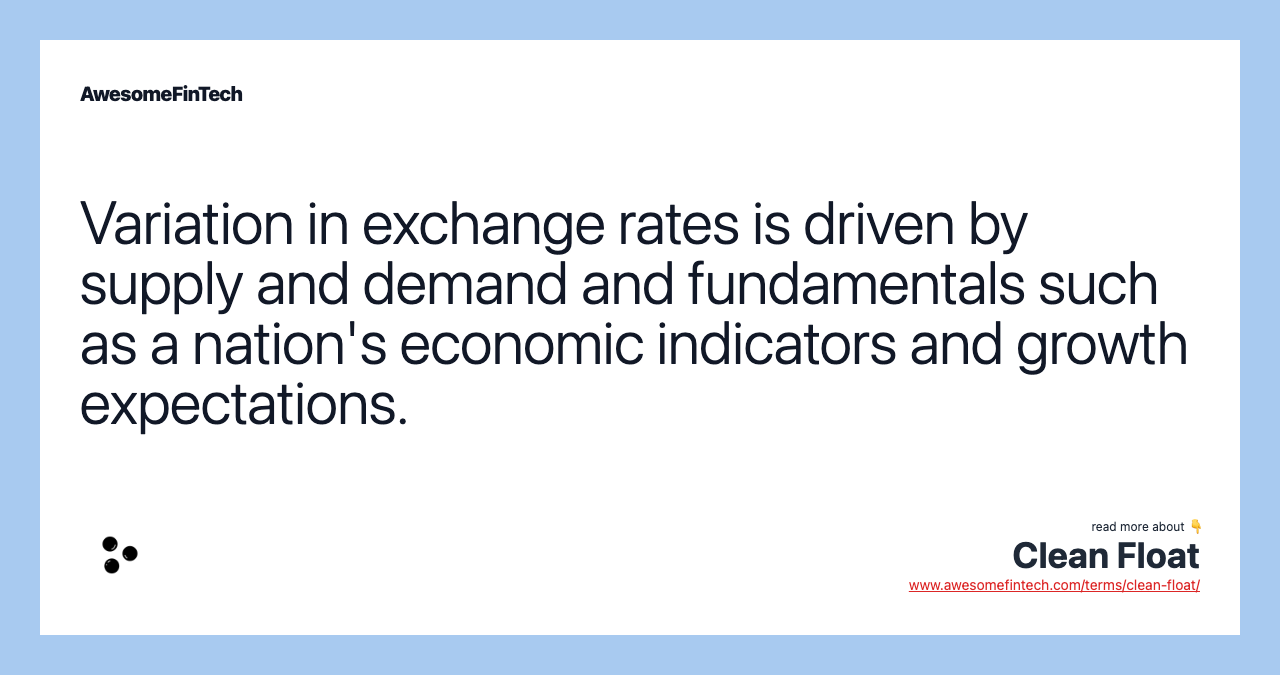 Variation in exchange rates is driven by supply and demand and fundamentals such as a nation's economic indicators and growth expectations.