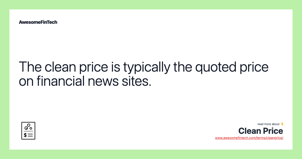 The clean price is typically the quoted price on financial news sites.