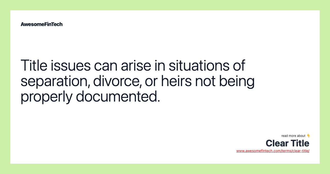 Title issues can arise in situations of separation, divorce, or heirs not being properly documented.