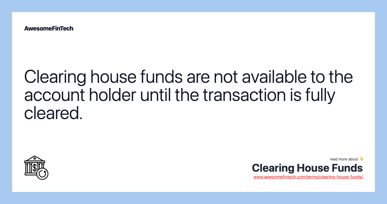 Clearing house funds are not available to the account holder until the transaction is fully cleared.