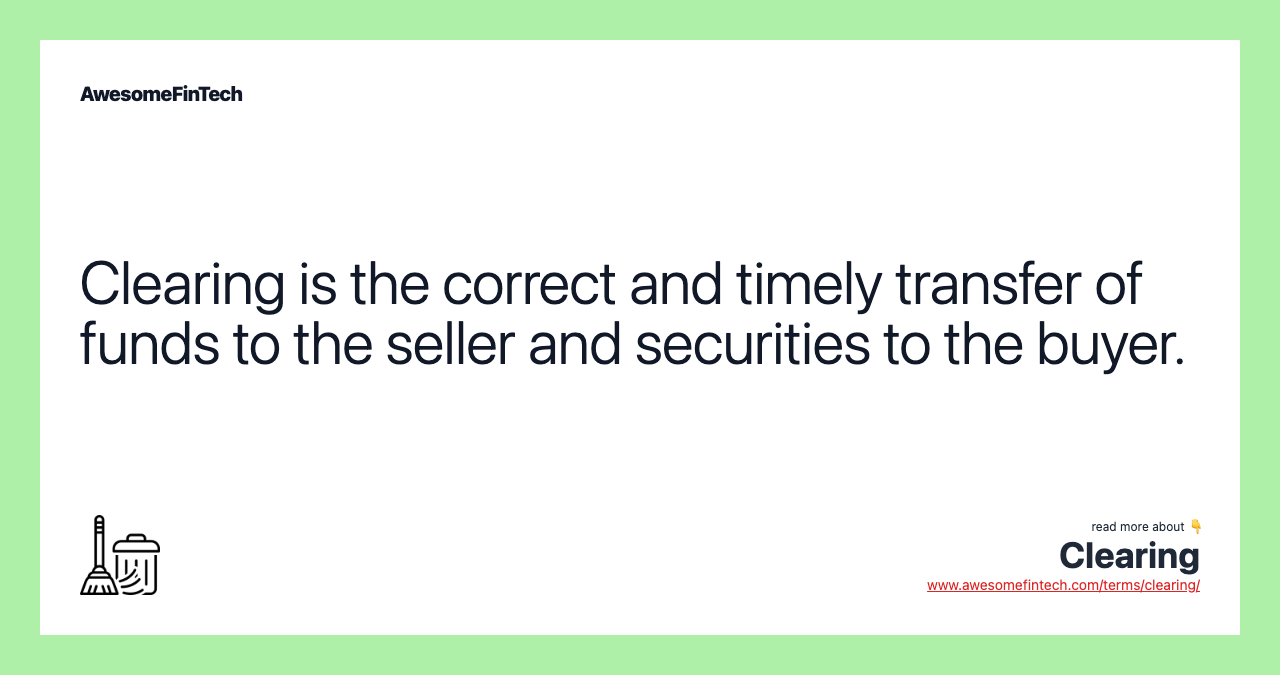 Clearing is the correct and timely transfer of funds to the seller and securities to the buyer.