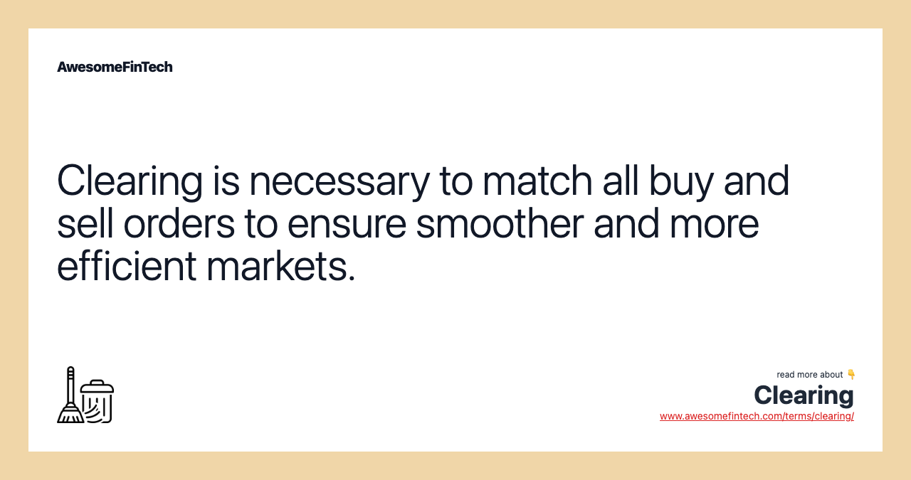 Clearing is necessary to match all buy and sell orders to ensure smoother and more efficient markets.